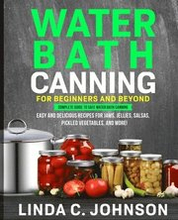 Water Bath Canning For Beginners and Beyond!