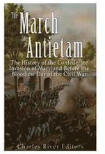The March to Antietam: The History of the Confederate Invasion of Maryland Before the Bloodiest Day of the Civil War