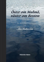 Öster om Malmö, väster om Boston : en reseberättelse