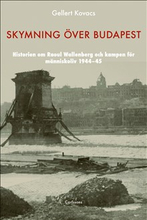 Skymning över Budapest : den autentiska historien om Raoul Wallenberg och kampen för människoliv 1944-45