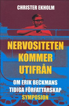 Nervositeten kommer utifrån : om Erik Beckmans tidiga författarskap
