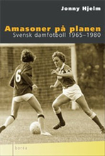 Amasoner på planen : Svensk damfotboll 1965-1980