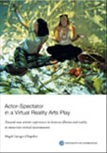 Actor-Spectator in a Virtual Reality Arts Play : towards new artistic experiences in between illusion and reality in immersive virtual environments