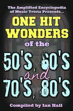 The Amplified Encyclopedia of Music Trivia: One Hit Wonders of the 50's 60's 70's and 80's
