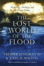 The Lost World of the Flood Mythology, Theology, and the Deluge Debate