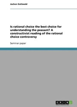 Is rational choice the best choice for understanding the peasant? A constructivist reading of the rational choice controversy