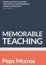 Memorable Teaching: Leveraging Memory To Build Deep And Durable Learning In The Classroom