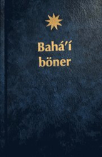Bahá'í böner : ett urval böner uppenbarade av Bahá'u'lláh, Báb och 'Abdu'l-Bahá