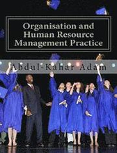 Organisation and Human Resource Management Practice: For Undergraduate Business Administration Studies, Masters Programme, MBA Courses, Professional C