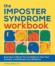 The Imposter Syndrome Workbook: Exercises to Boost Your Confidence, Own Your Success, and Embrace Your Brilliance