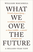 WHAT WE OWE THE FUTURE (häftad, eng)