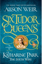 Six Tudor Queens: Katharine Parr, The Sixth Wife (pocket, eng)