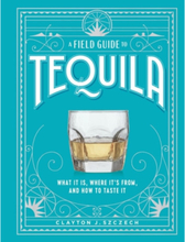 A Field Guide to Tequila (inbunden, eng)