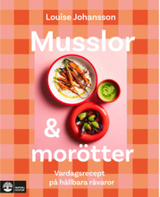 Musslor & morötter : vardagsrecept på hållbara råvaror (inbunden)