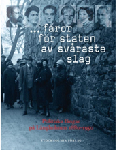 ... faror för staten av svåraste slag : politiska fångar på Långholmen 1880-1950 (inbunden)