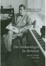 The Archaeologist In-Between. Olov Janse 1892-1985 (inbunden, eng)