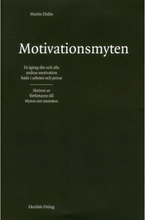 Motivationsmyten : få igång din och alla andras motivation både i arbetet och privat (inbunden)