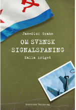 Om svensk signalspaning : Kalla kriget (inbunden)