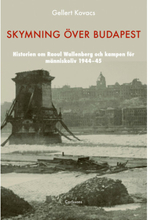 Skymning över Budapest : den autentiska historien om Raoul Wallenberg och kampen för människoliv 1944-45 (inbunden)