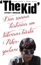 Stuey "The Kid" Ungar : den sanna historien om tidernas bästa pokerspelare (pocket)