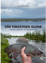 Där fiskestigen slutar : Carsten Lorange - ett vildmarksöde (inbunden)
