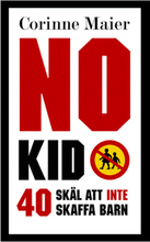 No Kid : 40 skäl att inte att skaffa barn (inbunden)