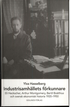 Industrisamhällets förkunnare : Eli Heckscher, Arthur Montgomery, Bertil Boëthius och svensk ekonomisk historia (inbunden)