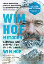 Wim Hof-metoden : andningen, kylan och livet - frigör din dolda potential (inbunden)