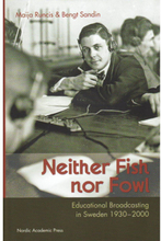 Neither fish nor fowl : educational broadcasting in Sweden 1930-2000 (inbunden, eng)