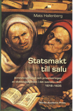 Statsmakt till salu : arrendesystemet och privatiseringen av skatteuppbörden i det svenska riket 1618-1635 (inbunden)