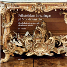 Frihetstidens inredningar på Stockholms Slott : om bekvämlighetens och skönhetens nivåer (inbunden)