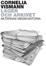 Lagen och arkivet : Akternas mediehistoria (bok)