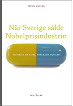 När Sverige sålde Nobelprisindustrin : historien om Astra, Pharmacia och Kabi (bok, danskt band)