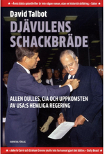 Djävulens schackbräde : Allen Dulles, CIA och uppkomsten av USA:s hemliga regering (inbunden)