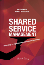 Shared service management : utveckling av organisationers stödjande funktionktioner (bok, kartonnage)