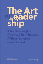 The art of leadership : the norm for foresightedness, effectiveness and trust (bok, danskt band, eng)