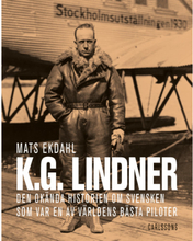 K.G. Lindner : den okända historien om svensken som var en av världens bäst piloter (inbunden)