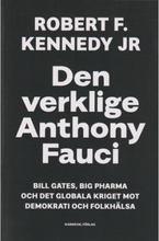 Den verklige Anthony Fauci : Bill Gates, Big Pharma och det globala kriget mot demokrati och folkhälsa (bok, danskt band)