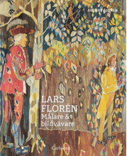 Lars Florén : Målare & bildvävare (inbunden)