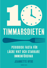 10-timmarsdieten : periodisk fasta för lägre vikt och starkare immunförsvar (bok, kartonnage)