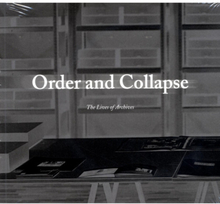 Order and collapse : the lives of archives (bok, danskt band)
