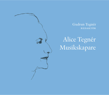 Alice Tegnér : musikskapare (inbunden)