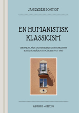 En humanistisk klassicism : ornament, färg och materialitet i kooperativa bostadsområden i Stockholm 1915-1930 (bok, halvklotband)