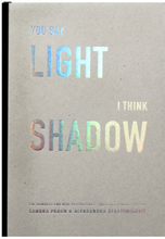 You say light I think shadow : one hundred and nine perspectives collected & visualized (inbunden, eng)