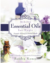MIXING ESSENTIAL OILS FOR MAGIC: Aromatic Alchemy For Personal Blends (häftad, eng)