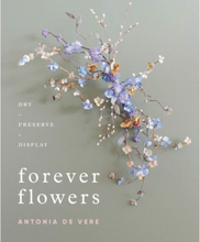 Forever Flowers : Dry, Preserve, Display (inbunden, eng)