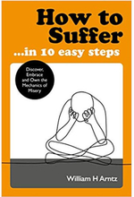 How to Suffer ... in 10 Easy Steps: Discover, Embrace and Own the Mechanics of Misery (pocket, eng)