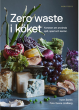 Zero waste i köket : konsten att använda spill, spad och kanter (inbunden)