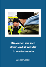Dialogpolisen som demokratisk praktik:En symbietisk analys (häftad)
