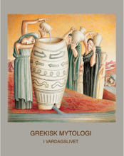 Grekisk Mytologi i Vardagslivet (inbunden)